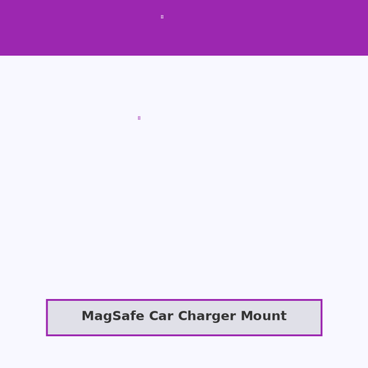 MagSafe Car Charger Mount